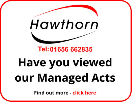 Find out more - click here Tel: 01656 662835 Have you viewed our Managed Acts
