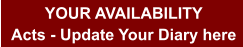 YOUR AVAILABILITY Acts - Update Your Diary here